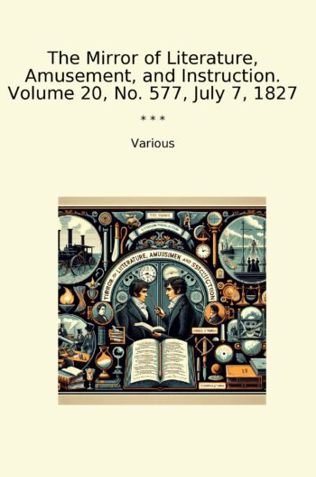 The Mirror of Literature, Amusement, and Instruction. Volume 20, No. 577, July 7, 1827