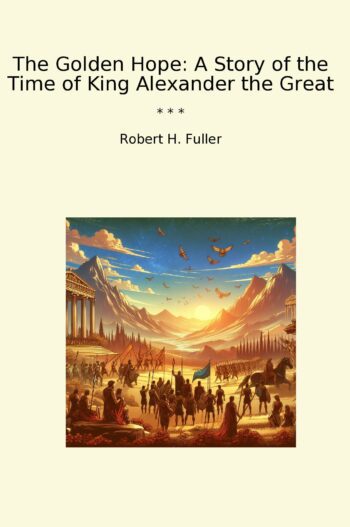 The Golden Hope: A Story of the Time of King Alexander the Great