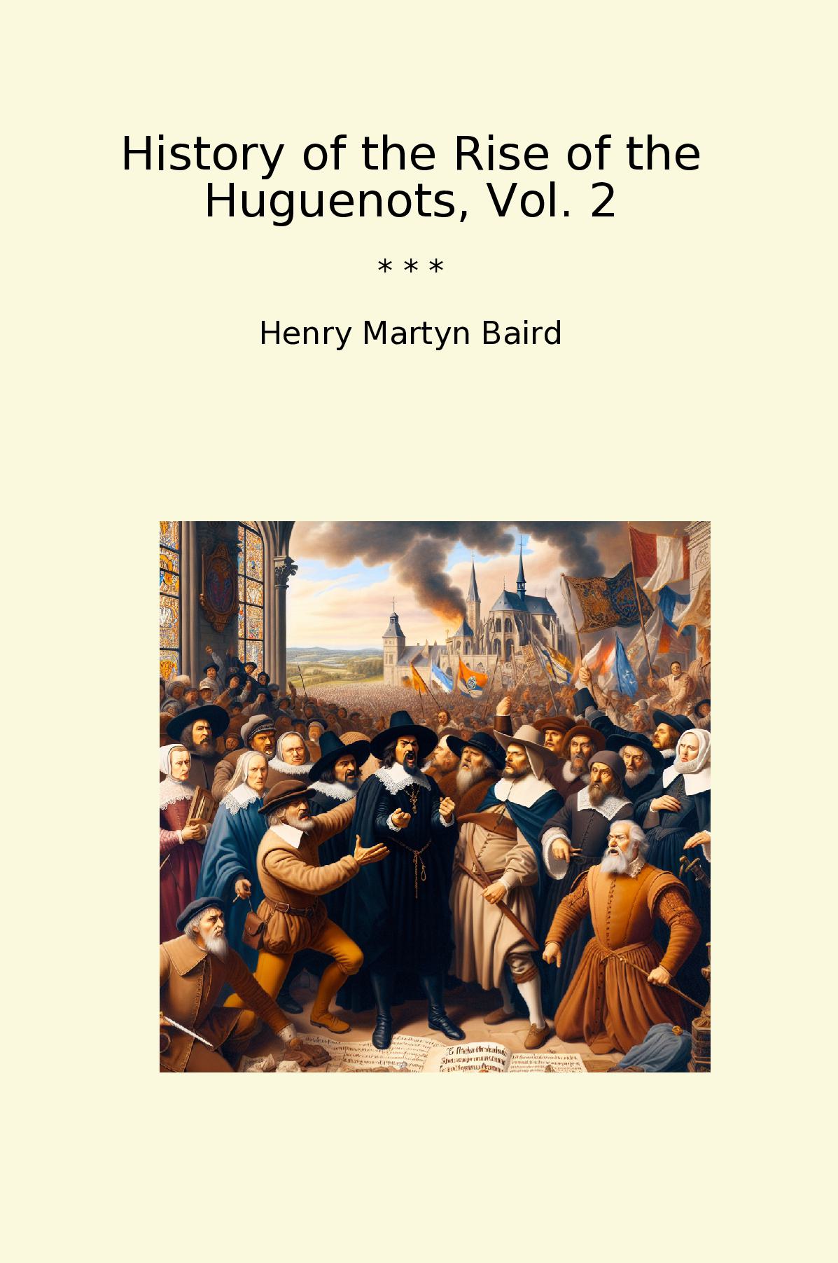 History of the Rise of the Huguenots, Vol. 2
