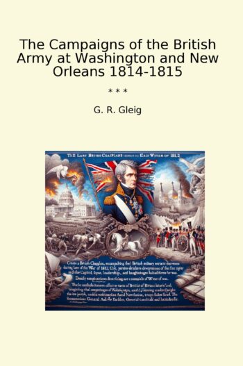 The Campaigns of the British Army at Washington and New Orleans 1814-1815