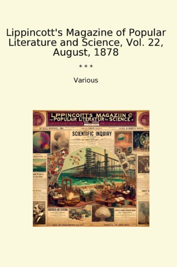Lippincott's Magazine of Popular Literature and Science, Vol. 22, August, 1878