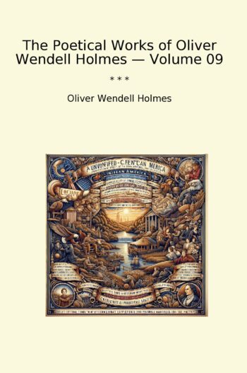 The Poetical Works of Oliver Wendell Holmes — Volume 09