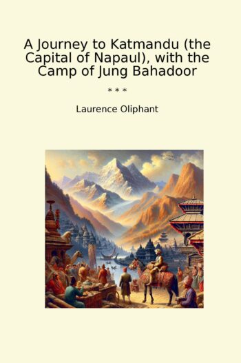 A Journey to Katmandu (the Capital of Napaul), with the Camp of Jung Bahadoor
