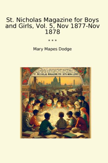 St. Nicholas Magazine for Boys and Girls, Vol. 5, Nov 1877-Nov 1878