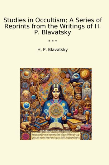 Studies in Occultism; A Series of Reprints from the Writings of H. P. Blavatsky