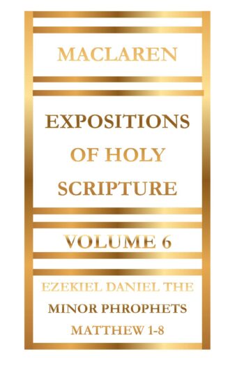 Expositions of Holy Scripture Volume 6 by Alexander Maclaren