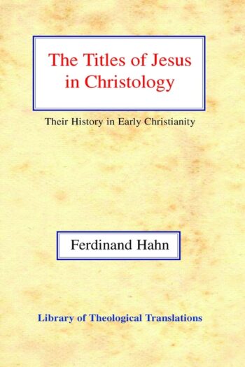 The Titles of Jesus in Christology: Their History in Early Christianity