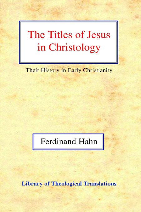 The Titles of Jesus in Christology: Their History in Early Christianity
