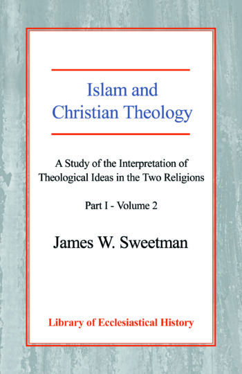 Islam and Christian Theology: A Study of the Interpretation of Theological Ideas in the Two Religions - Part 1 - Vol.2 HB