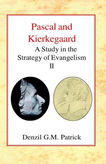 Pascal and Kierkegaard: A Study in the Strategy of Evangelism (Vol II)