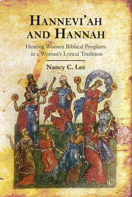 Hannevi’ah and Hannah: Hearing Women Biblical Prophets in a Woman’s Lyrical Tradition