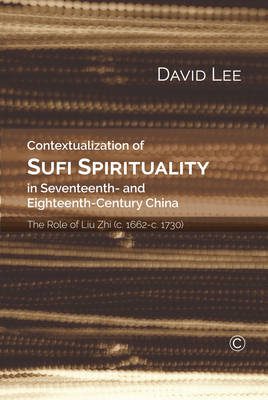 Contextualisation of Sufi Spirituality in Seventeenth- and Eighteenth-Century China