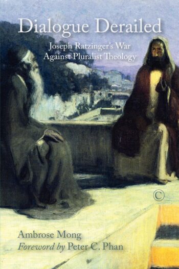 Dialogue Derailed: Joseph Ratzinger's War against Pluralist Theology