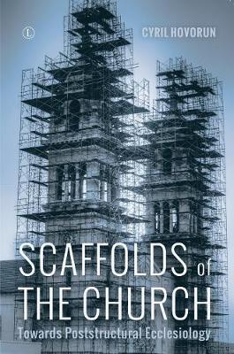 Scaffolds of the Church: Towards Poststructural Ecclesiology