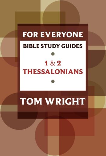 For Everyone Bible Study Guides: 1 and 2 Thessalonians 