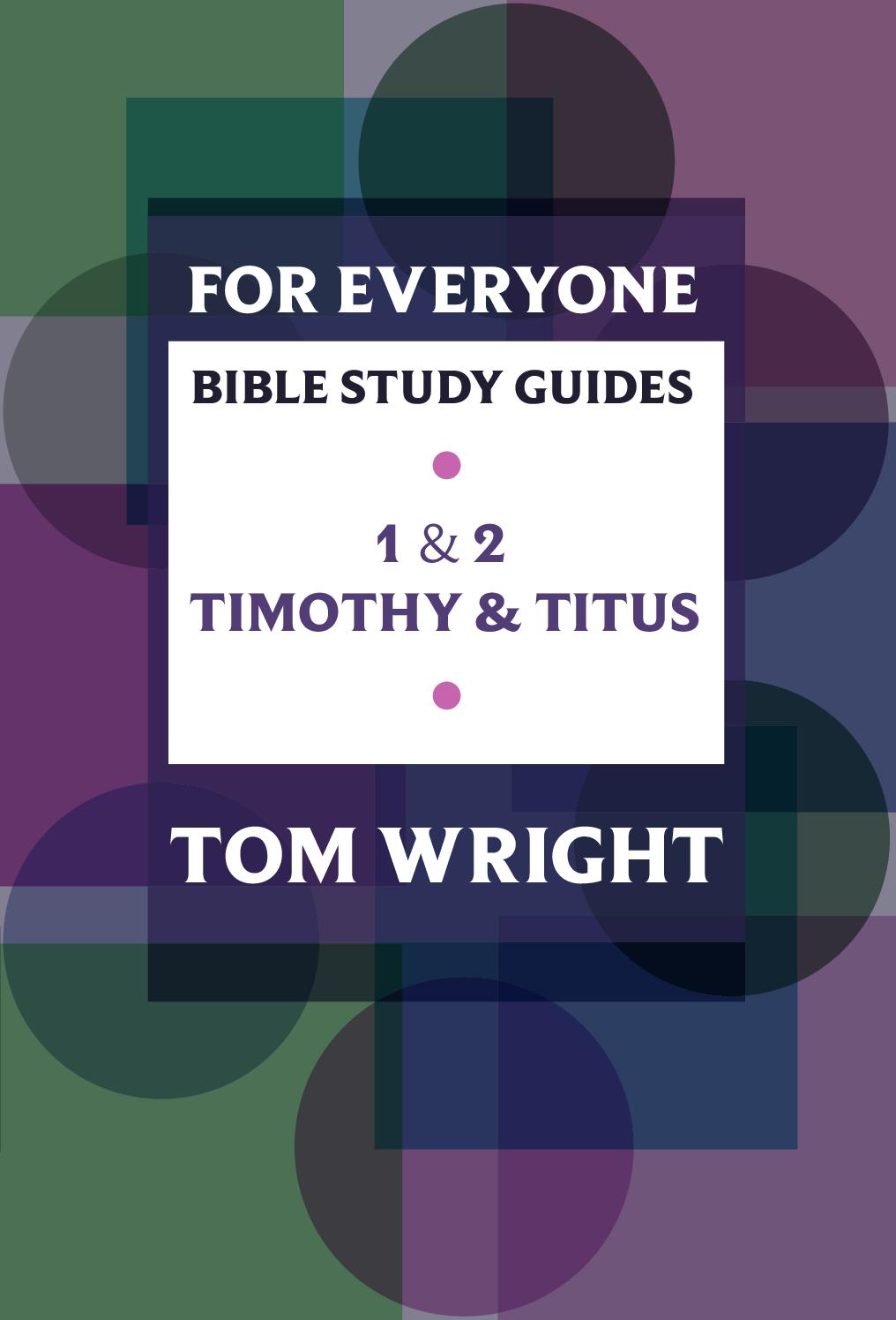 For Everyone Bible Study Guides: 1 - 2 Timothy and Titus