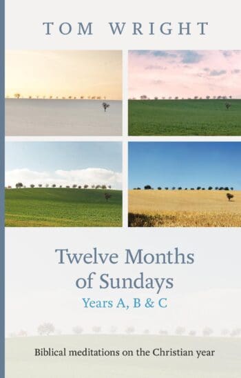 Twelve Months of Sundays Years A, B and C: Biblical Meditations on the Christian Year