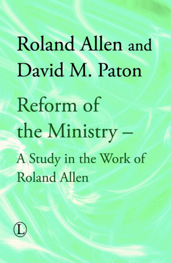 Reform of the Ministry: A Study in the Work of Roland Allen
