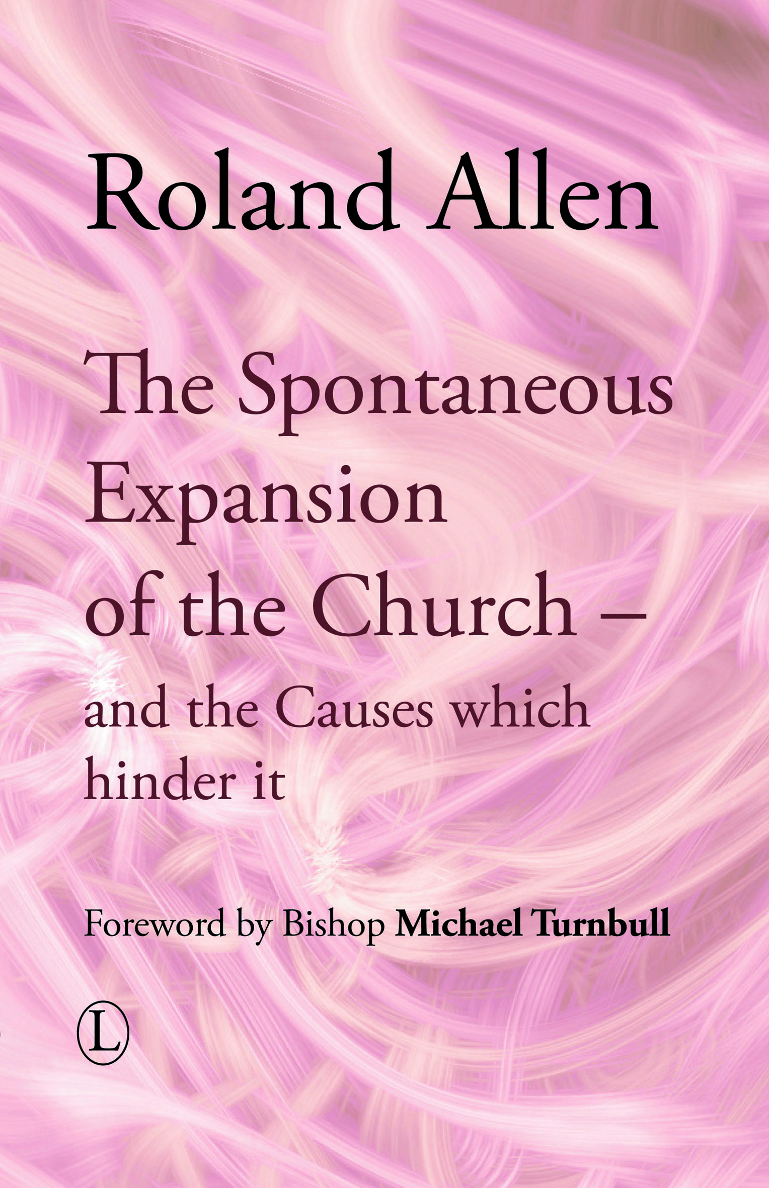 The Spontaneous Expansion of the Church: And the Causes Which Hinder It