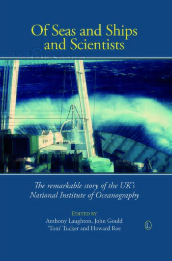Of Seas and Ships and Scientists: The Remarkable History of the UK's National Institute of Oceanography, 1949-1973