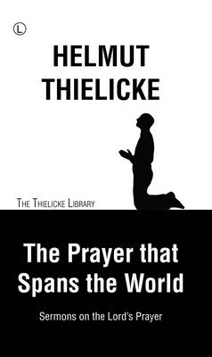 The Prayer that Spans the World: Sermons on the Lord’s Prayer