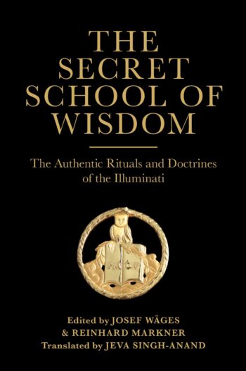 The Secret School of Wisdom: The Authentic Rituals and Doctrines of the Illuminati