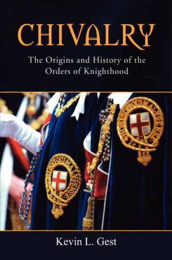 Chivalry: The Origins and History of the Orders of Knighthood