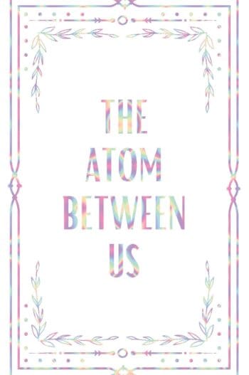 The Atom Between Us