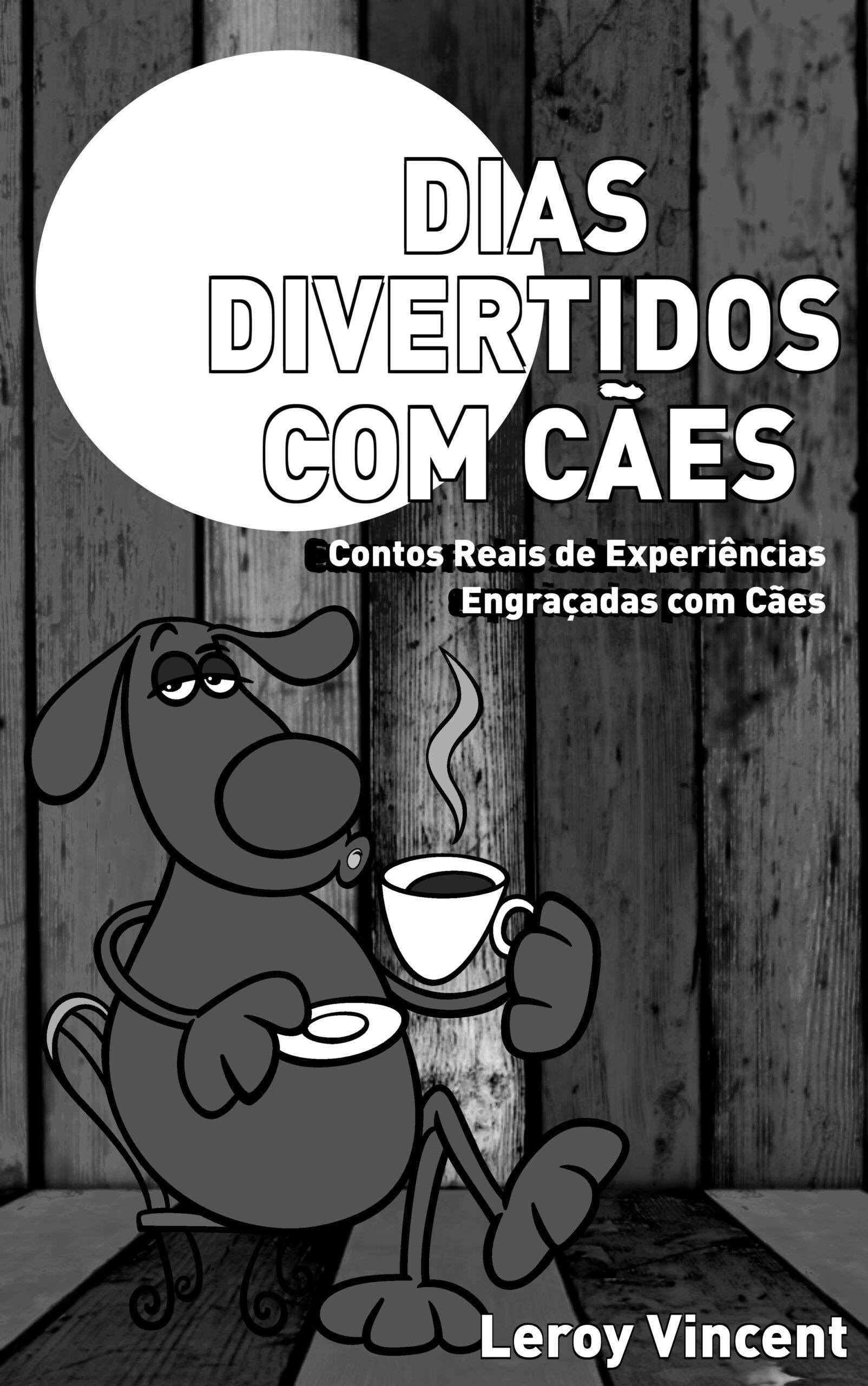 Dias Divertidos com Cães (Portuguese Edition): Contos Reais de Experiências Engraçadas com Cães
