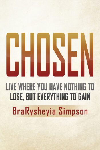 Chosen: Live a Life Where You Have Nothing to Lose, but Everything to Gain