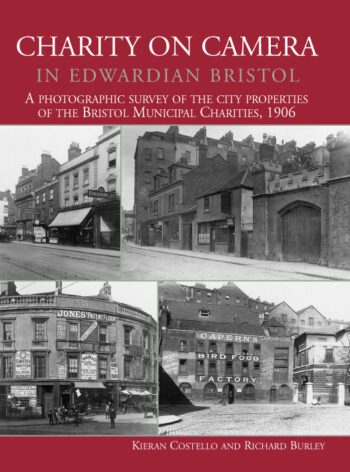 Charity on Camera in Edwardian Bristol. A photographic survey of the city properties of the Bristol Municipal Charities 1906