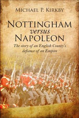Nottingham versus Napoleon: The story of an English county's defiance of an Empire