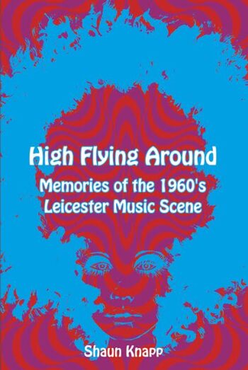 High Flying Around – Memories of the 1960s Leicester Music Scene