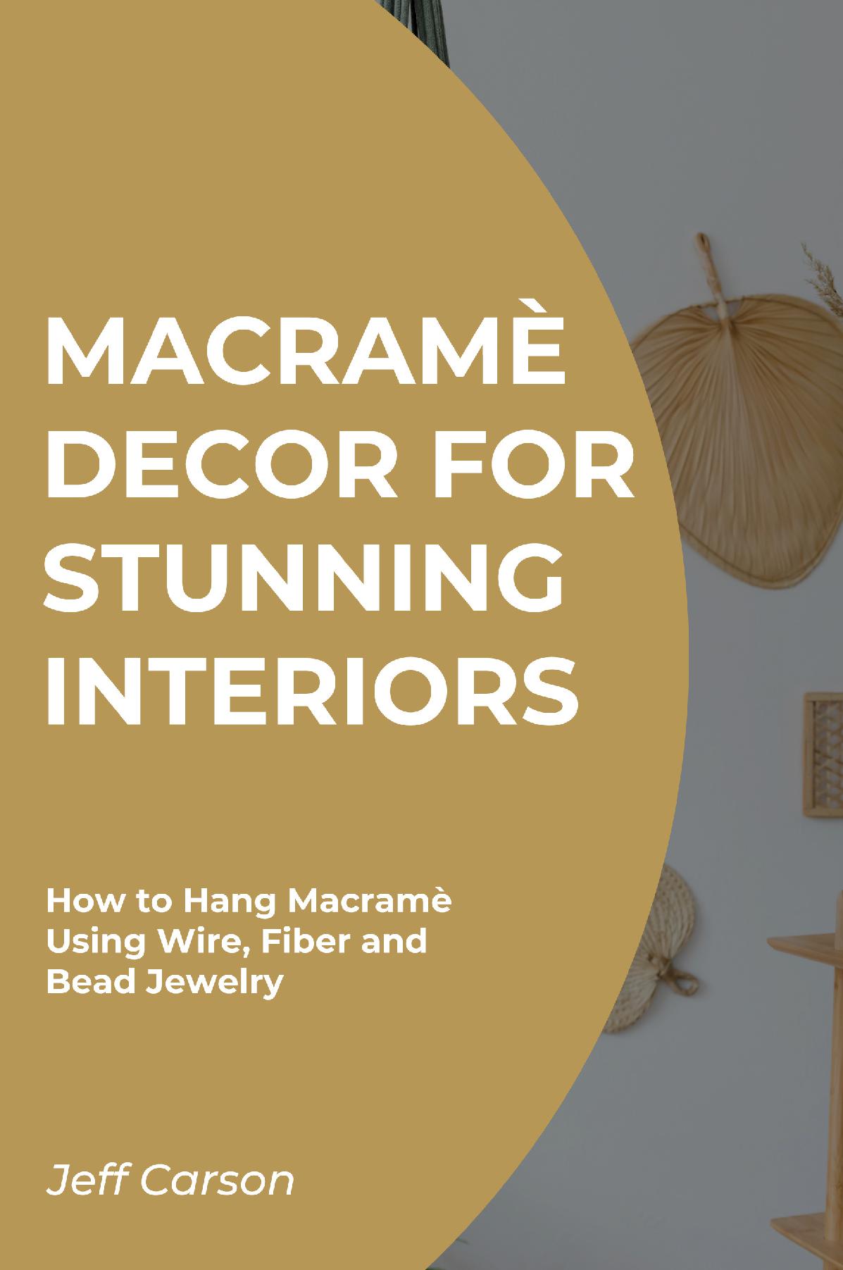 Macramè Decor for Stunning Interiors:How to Hang Macramè Using Wire, Fiber and Bead Jewelry