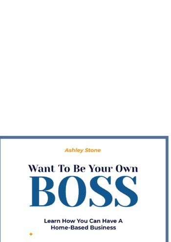 Want To Be Your Own Boss:Learn How You Can Have A Home-Based Business