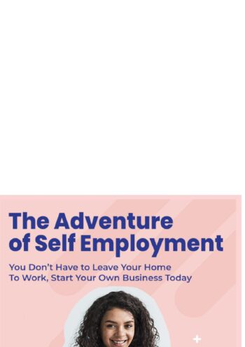 The Adventure of Self Employment:You Don't Have to Leave Your Home To Work, Start Your Own Business Today