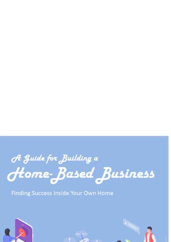 A Guide for Building a Home-Based Business : Finding Success Inside Your Own Home