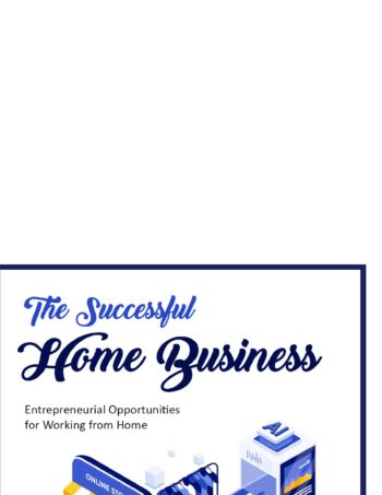 The Successful Home Business:Entrepreneurial Opportunities for Working from Home