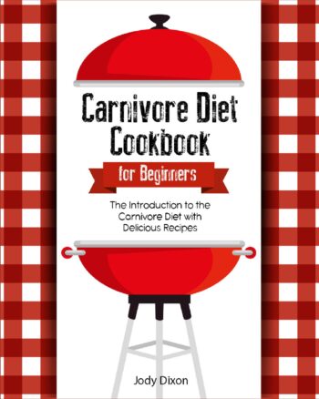Carnivore Diet Cookbook For Beginners: The Introduction to the Carnivore Diet with Delicious Recipes