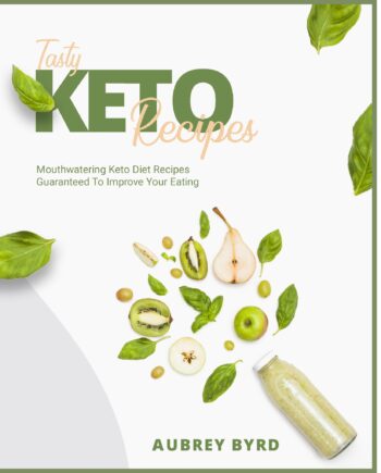 Tasty Keto Recipes:Mouthwatering Keto Diet Recipes Guaranteed To Improve Your Eating