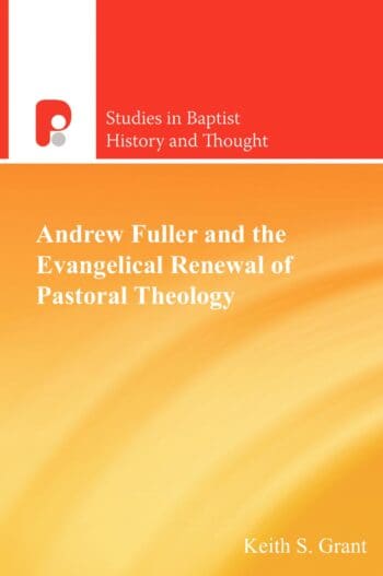 Andrew Fuller and the Evangelical Renewal of Pastoral Theology