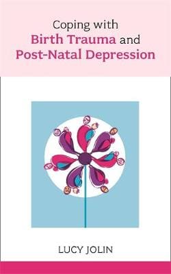 Coping with Birth Trauma and Postnatal Depression