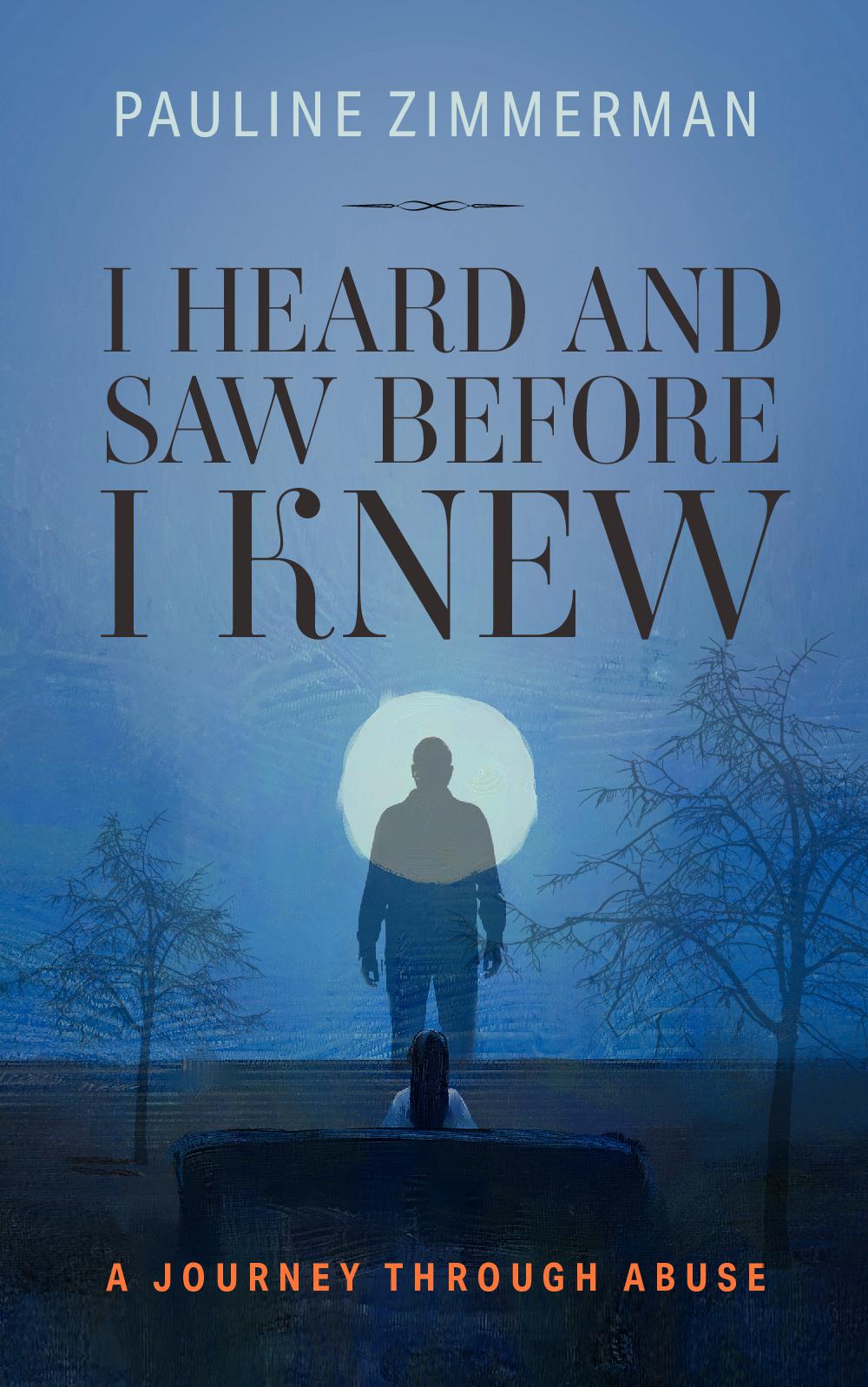 I Heard and Saw Before I Knew