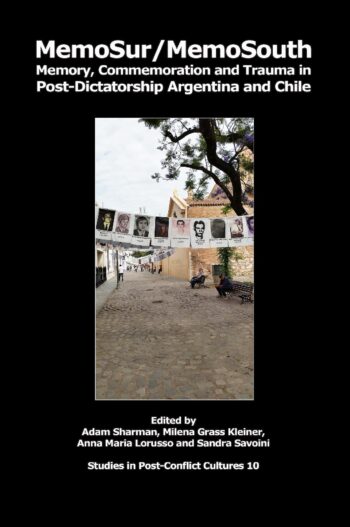 MemoSur/MemoSouth: Memory, Commemoration and Trauma in Post-Dictatorship Argentina and Chile