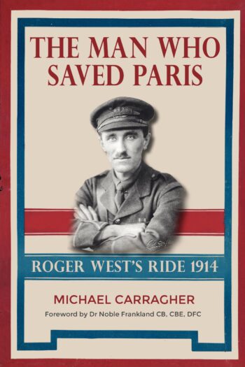 The Man Who Saved Paris - Roger West’s Ride, 1914