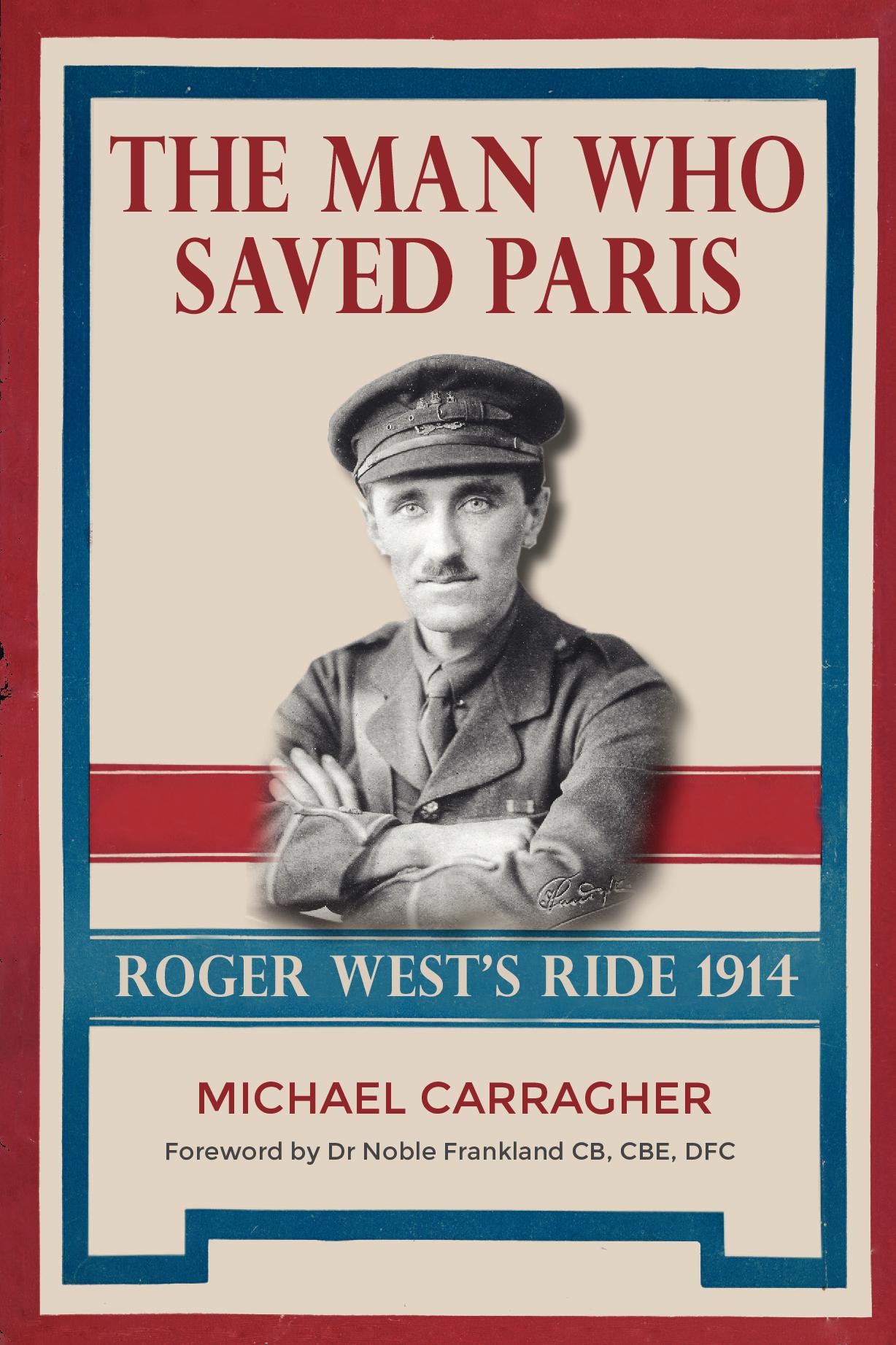 The Man Who Saved Paris - Roger West’s Ride, 1914