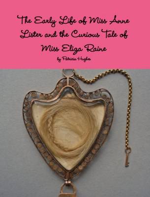 The Early Life of Miss Anne Lister and the Curious Tale of Miss Eliza Raine