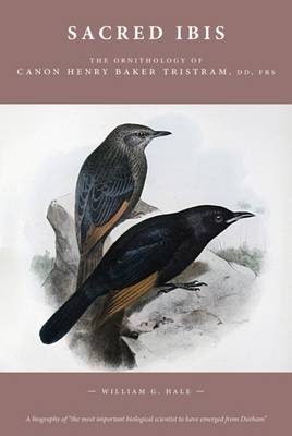 MATT BLACK WIBALIN Sacred Ibis: The Ornithology of Canon Henry Baker Tristram, DD, FRS