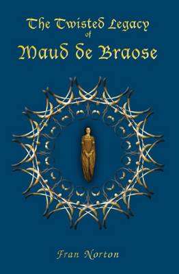 The Twisted Legacy of Maud de Braose