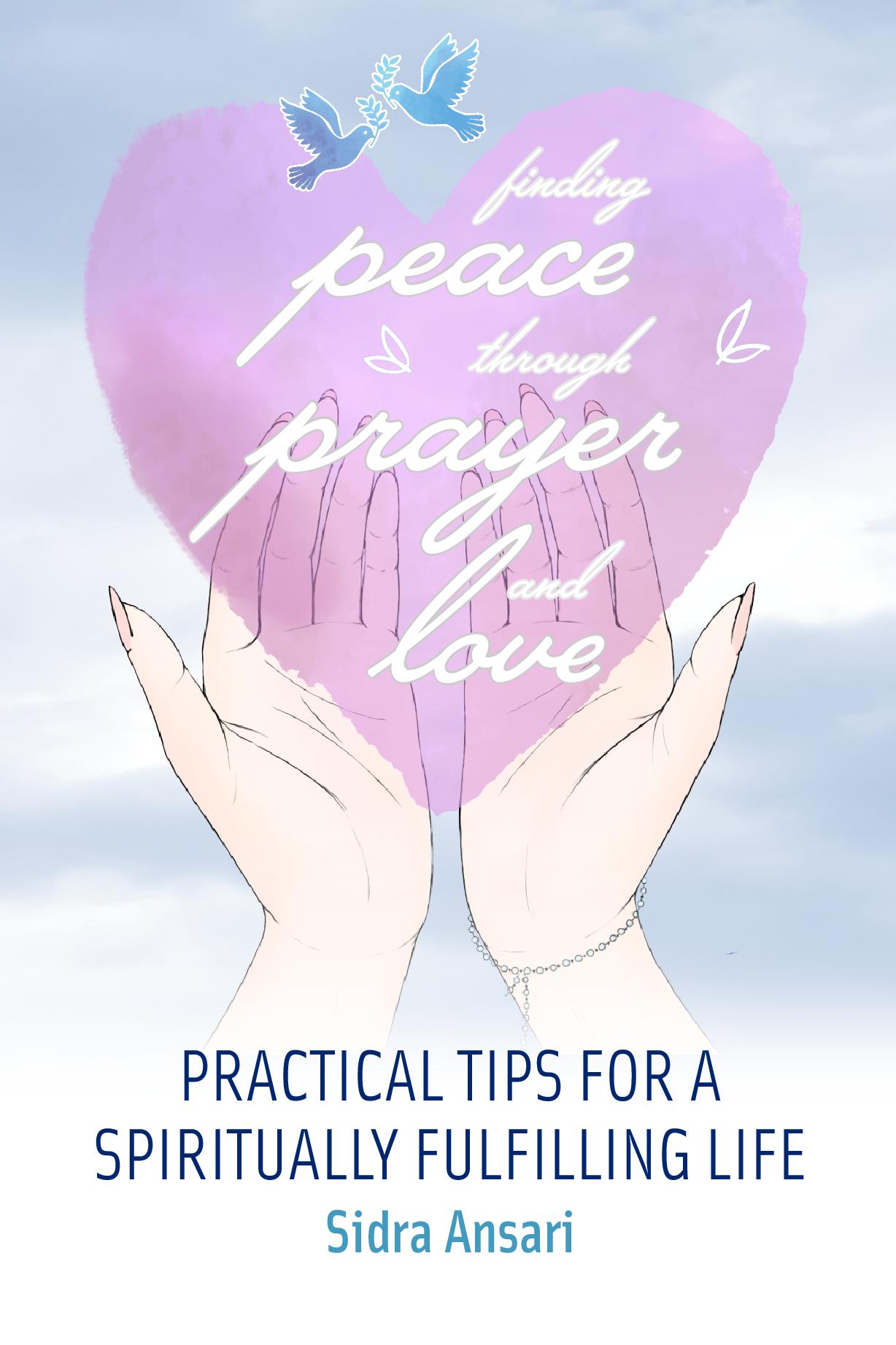 Finding Peace Through Prayer and Love: Practical Tips for a Spiritually Fulfilling Life